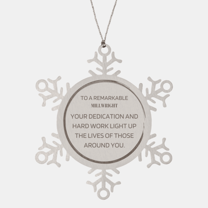 Remarkable Millwright Gifts, Your dedication and hard work, Inspirational Birthday Christmas Unique Snowflake Ornament For Millwright, Coworkers, Men, Women, Friends