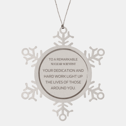 Remarkable Nuclear Scientist Gifts, Your dedication and hard work, Inspirational Birthday Christmas Unique Snowflake Ornament For Nuclear Scientist, Coworkers, Men, Women, Friends