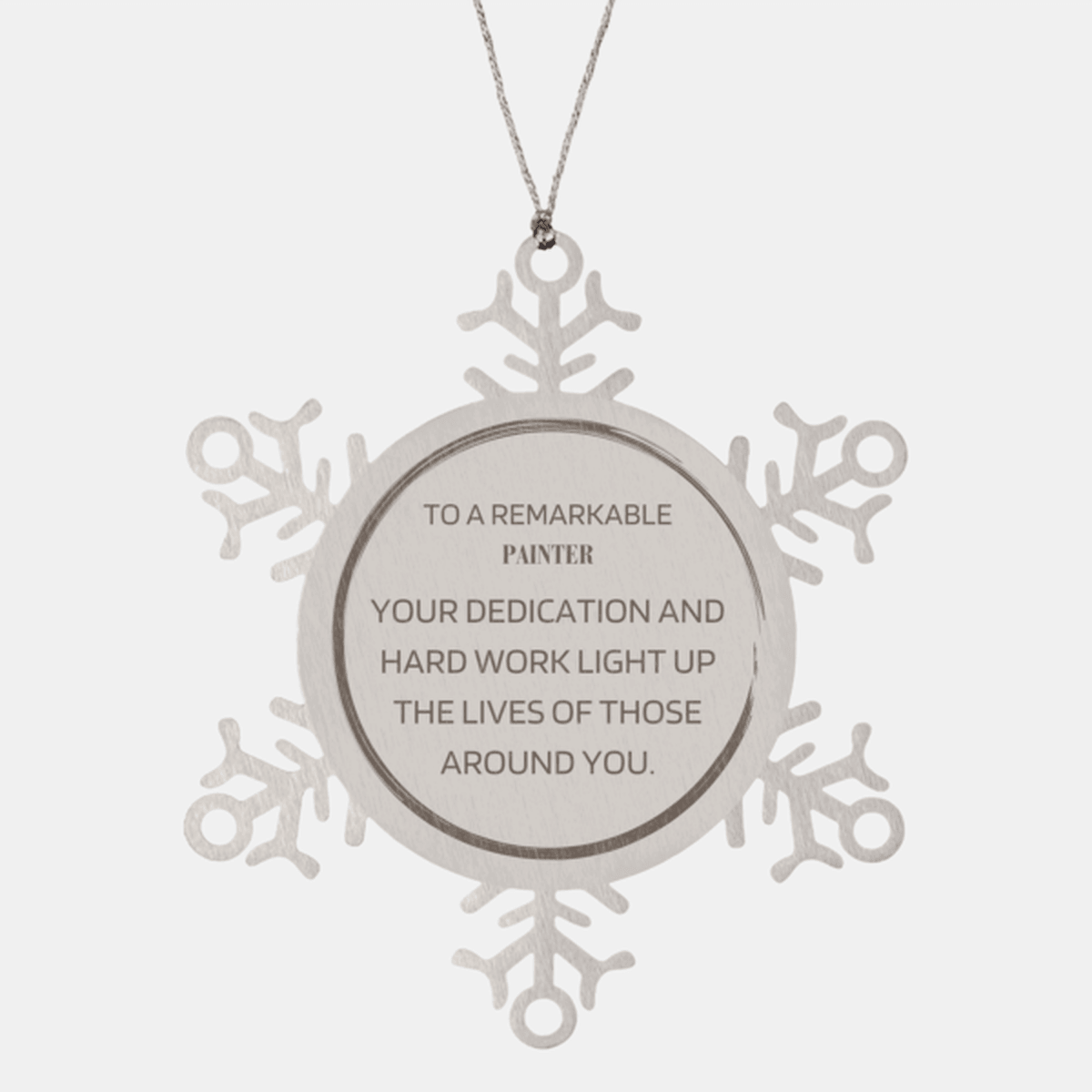 Remarkable Painter Gifts, Your dedication and hard work, Inspirational Birthday Christmas Unique Snowflake Ornament For Painter, Coworkers, Men, Women, Friends