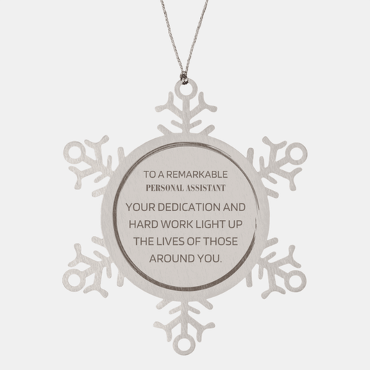 Remarkable Personal Assistant Gifts, Your dedication and hard work, Inspirational Birthday Christmas Unique Snowflake Ornament For Personal Assistant, Coworkers, Men, Women, Friends