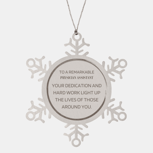 Remarkable Physician Assistant Gifts, Your dedication and hard work, Inspirational Birthday Christmas Unique Snowflake Ornament For Physician Assistant, Coworkers, Men, Women, Friends