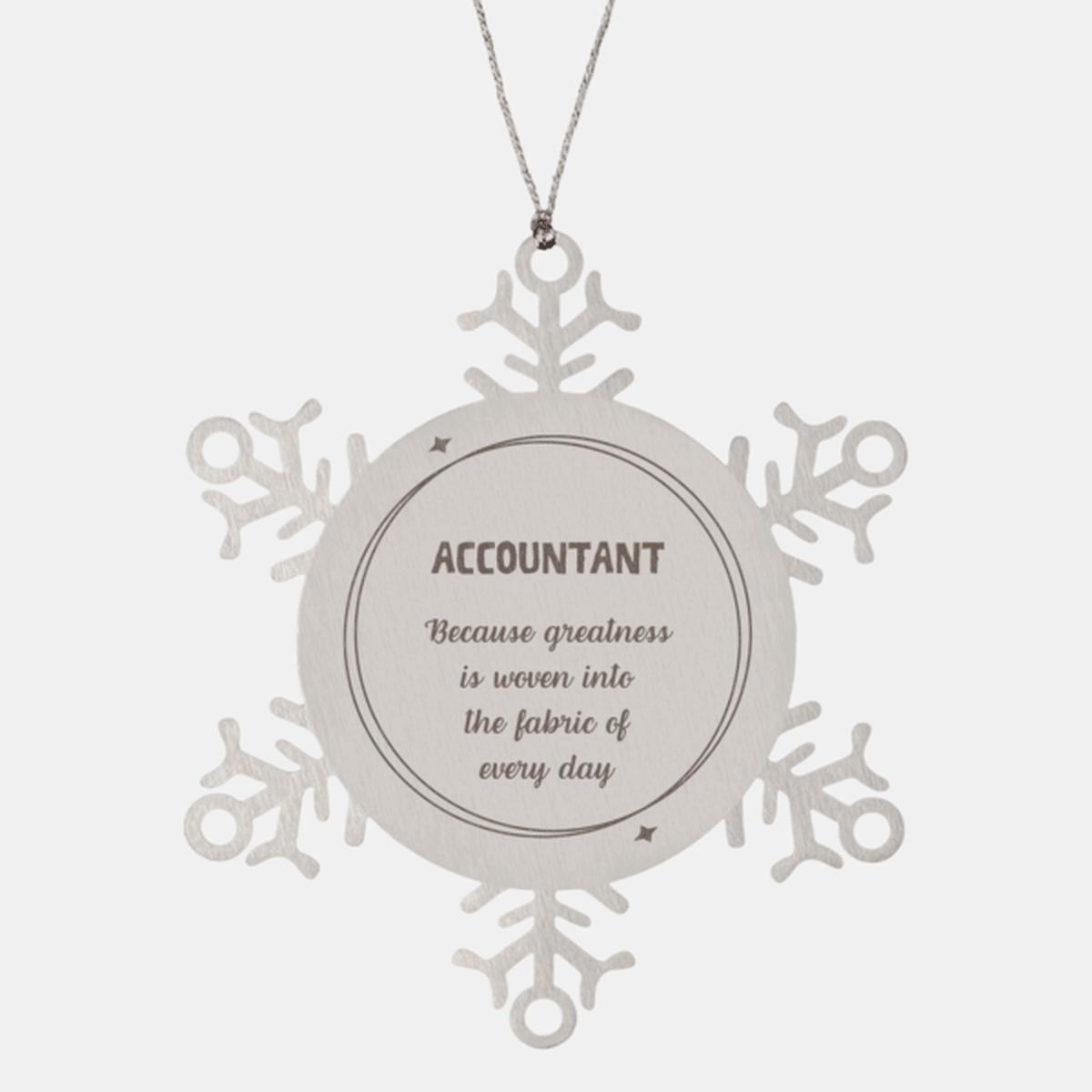 Sarcastic Accountant Snowflake Ornament Gifts, Christmas Holiday Gifts for Accountant Ornament, Accountant: Because greatness is woven into the fabric of every day, Coworkers, Friends
