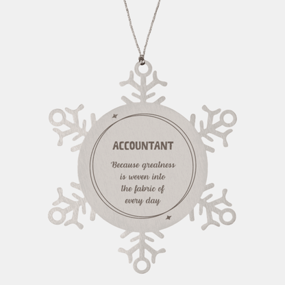 Sarcastic Accountant Snowflake Ornament Gifts, Christmas Holiday Gifts for Accountant Ornament, Accountant: Because greatness is woven into the fabric of every day, Coworkers, Friends