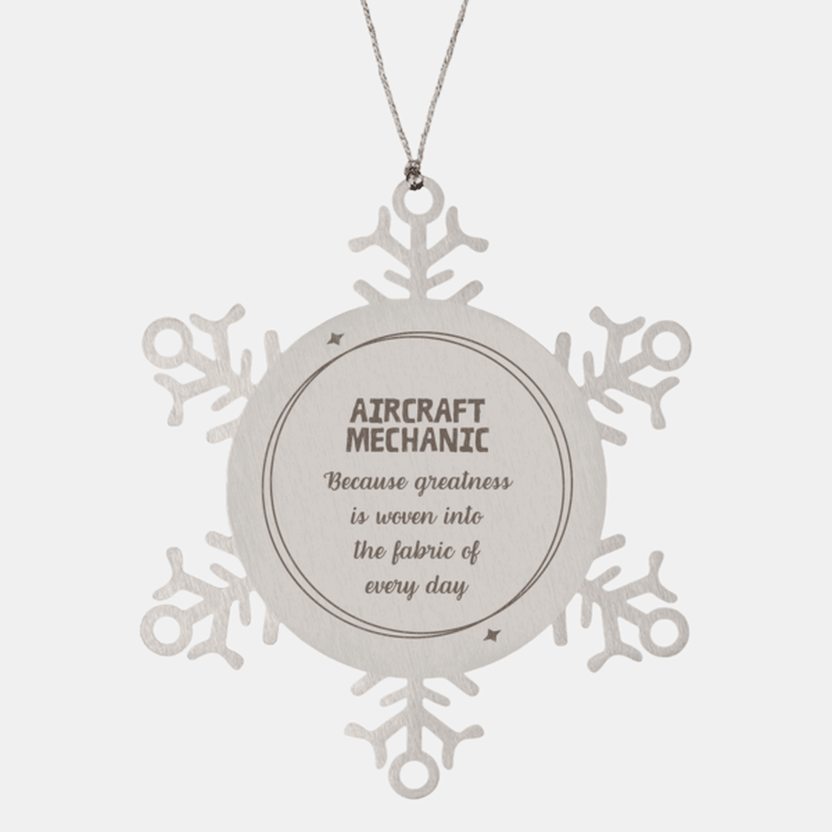 Sarcastic Aircraft Mechanic Snowflake Ornament Gifts, Christmas Holiday Gifts for Aircraft Mechanic Ornament, Aircraft Mechanic: Because greatness is woven into the fabric of every day, Coworkers, Friends