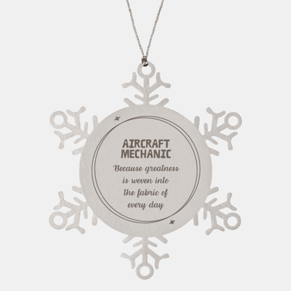 Sarcastic Aircraft Mechanic Snowflake Ornament Gifts, Christmas Holiday Gifts for Aircraft Mechanic Ornament, Aircraft Mechanic: Because greatness is woven into the fabric of every day, Coworkers, Friends