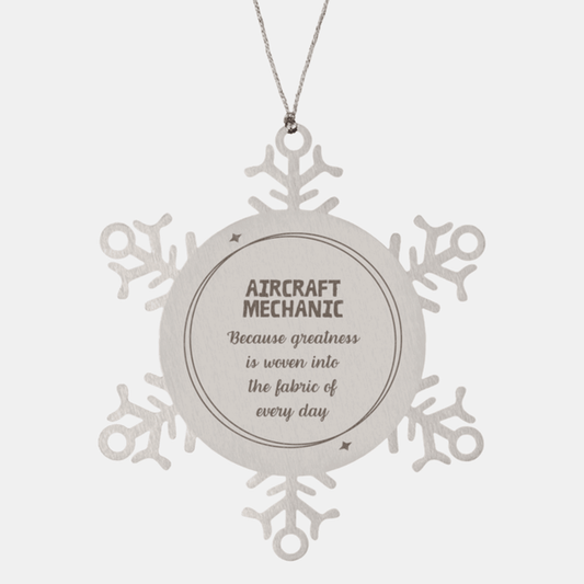 Sarcastic Aircraft Mechanic Snowflake Ornament Gifts, Christmas Holiday Gifts for Aircraft Mechanic Ornament, Aircraft Mechanic: Because greatness is woven into the fabric of every day, Coworkers, Friends