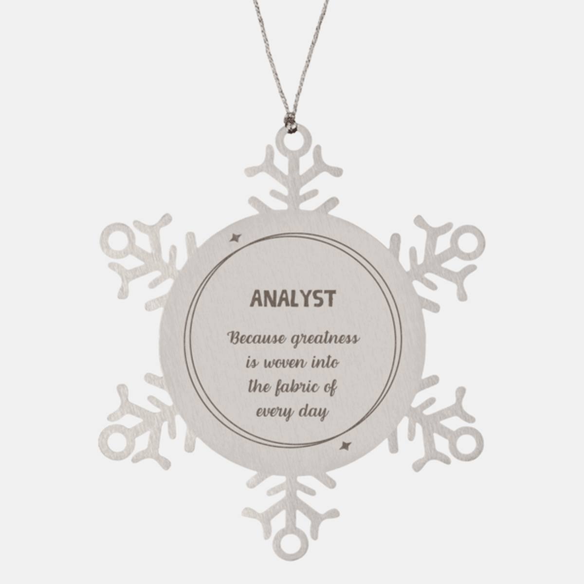 Sarcastic Analyst Snowflake Ornament Gifts, Christmas Holiday Gifts for Analyst Ornament, Analyst: Because greatness is woven into the fabric of every day, Coworkers, Friends