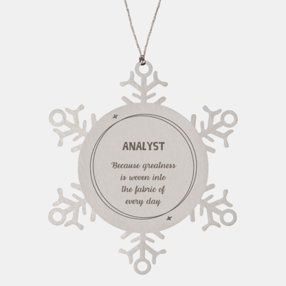Sarcastic Analyst Snowflake Ornament Gifts, Christmas Holiday Gifts for Analyst Ornament, Analyst: Because greatness is woven into the fabric of every day, Coworkers, Friends