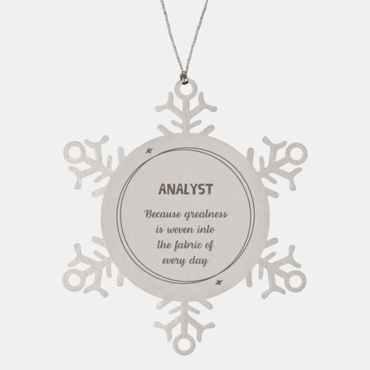 Sarcastic Analyst Snowflake Ornament Gifts, Christmas Holiday Gifts for Analyst Ornament, Analyst: Because greatness is woven into the fabric of every day, Coworkers, Friends