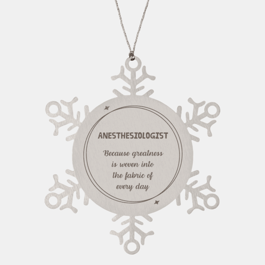 Sarcastic Anesthesiologist Snowflake Ornament Gifts, Christmas Holiday Gifts for Anesthesiologist Ornament, Anesthesiologist: Because greatness is woven into the fabric of every day, Coworkers, Friends