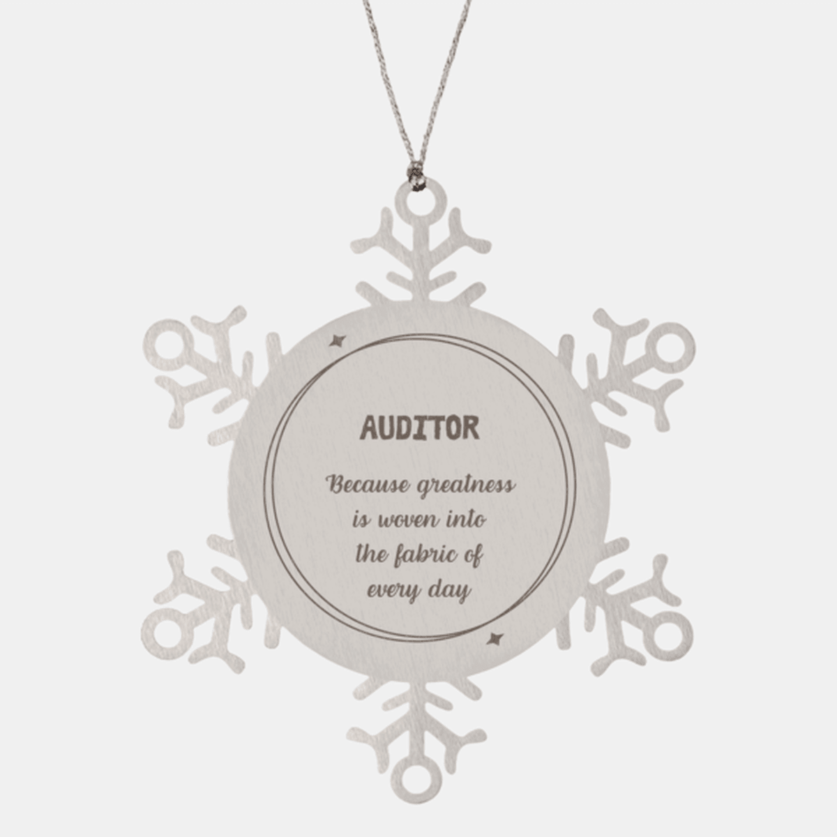 Sarcastic Auditor Snowflake Ornament Gifts, Christmas Holiday Gifts for Auditor Ornament, Auditor: Because greatness is woven into the fabric of every day, Coworkers, Friends