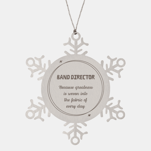 Sarcastic Band Director Snowflake Ornament Gifts, Christmas Holiday Gifts for Band Director Ornament, Band Director: Because greatness is woven into the fabric of every day, Coworkers, Friends
