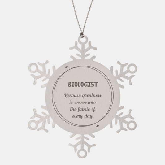 Sarcastic Biologist Snowflake Ornament Gifts, Christmas Holiday Gifts for Biologist Ornament, Biologist: Because greatness is woven into the fabric of every day, Coworkers, Friends