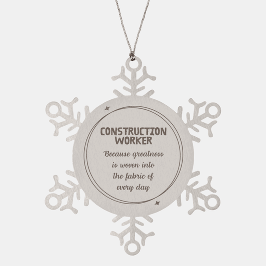 Sarcastic Construction Worker Snowflake Ornament Gifts, Christmas Holiday Gifts for Construction Worker Ornament, Construction Worker: Because greatness is woven into the fabric of every day, Coworkers, Friends