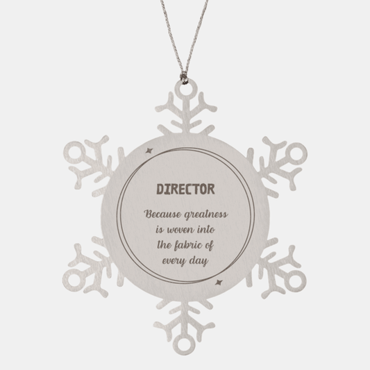 Sarcastic Director Snowflake Ornament Gifts, Christmas Holiday Gifts for Director Ornament, Director: Because greatness is woven into the fabric of every day, Coworkers, Friends