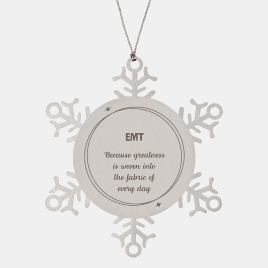 Sarcastic EMT Snowflake Ornament Gifts, Christmas Holiday Gifts for EMT Ornament, EMT: Because greatness is woven into the fabric of every day, Coworkers, Friends