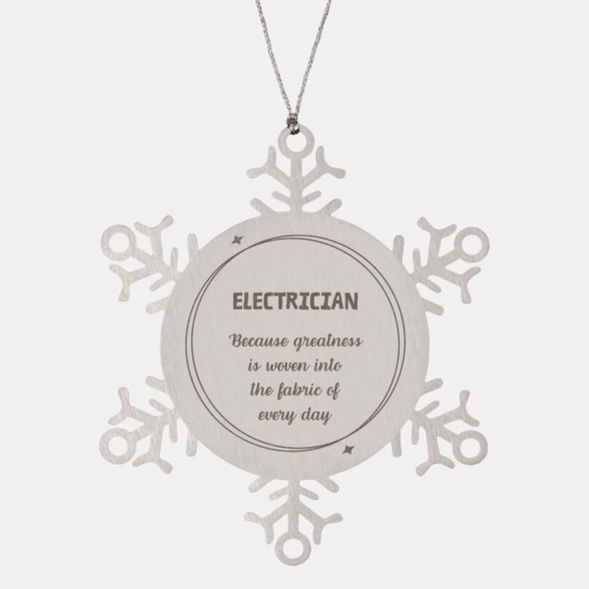 Sarcastic Electrician Snowflake Ornament Gifts, Christmas Holiday Gifts for Electrician Ornament, Electrician: Because greatness is woven into the fabric of every day, Coworkers, Friends