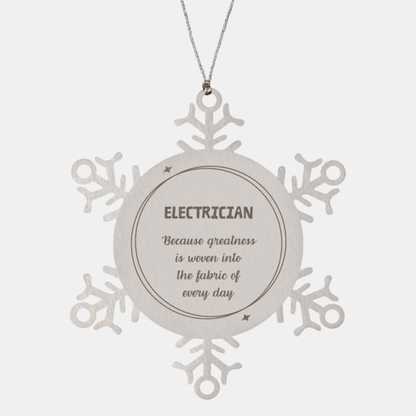 Sarcastic Electrician Snowflake Ornament Gifts, Christmas Holiday Gifts for Electrician Ornament, Electrician: Because greatness is woven into the fabric of every day, Coworkers, Friends