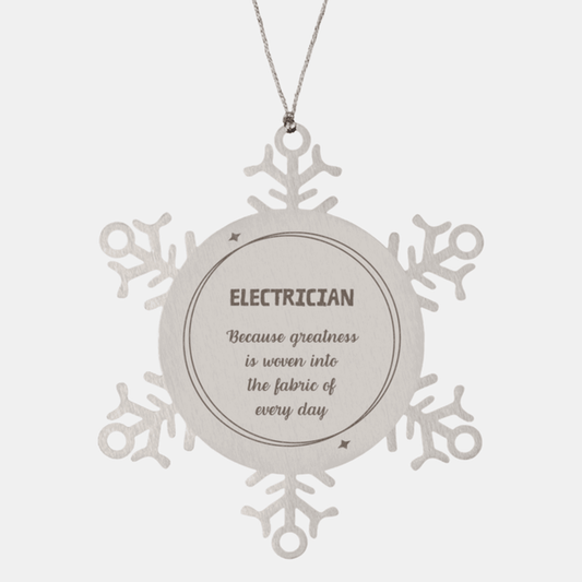 Sarcastic Electrician Snowflake Ornament Gifts, Christmas Holiday Gifts for Electrician Ornament, Electrician: Because greatness is woven into the fabric of every day, Coworkers, Friends