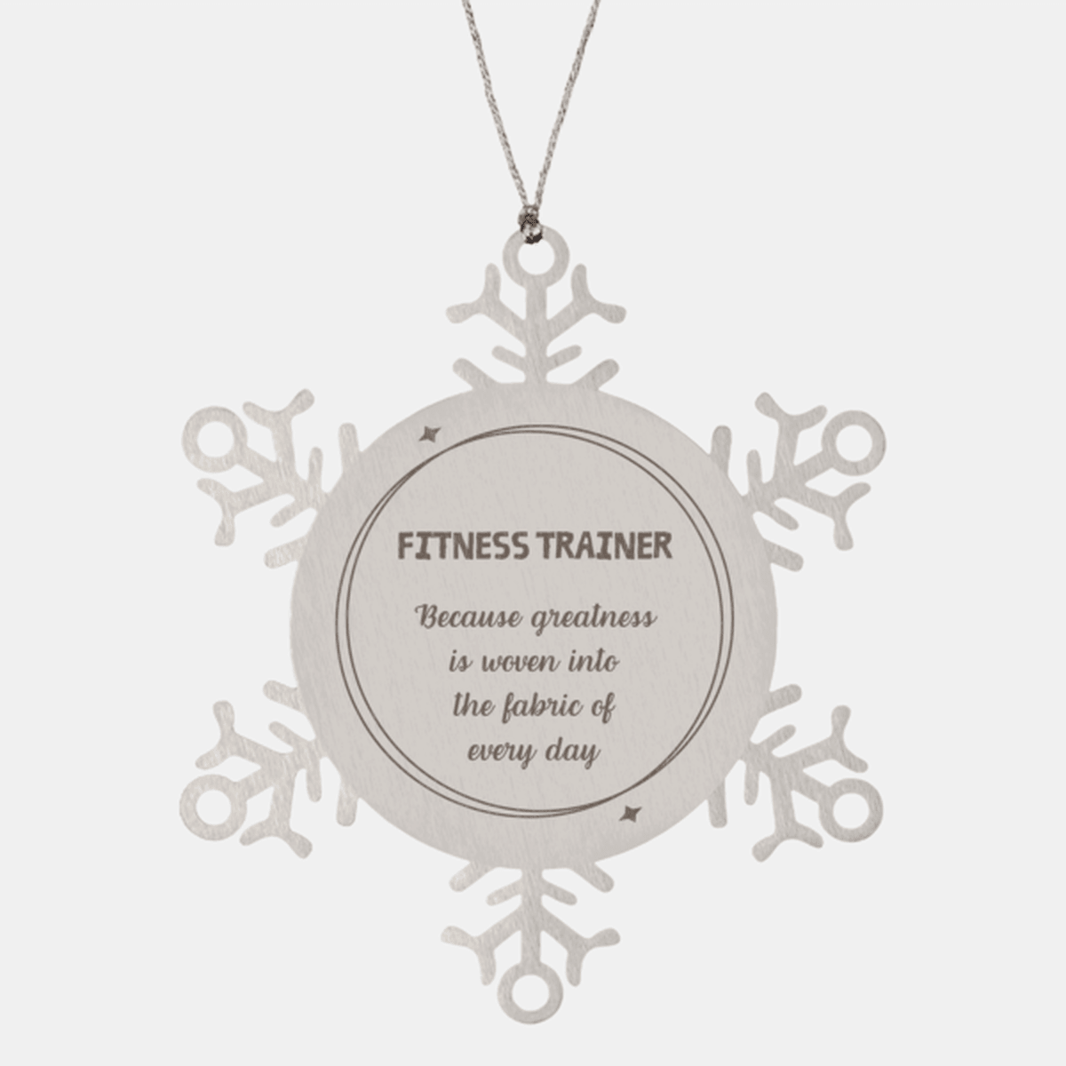 Sarcastic Fitness Trainer Snowflake Ornament Gifts, Christmas Holiday Gifts for Fitness Trainer Ornament, Fitness Trainer: Because greatness is woven into the fabric of every day, Coworkers, Friends