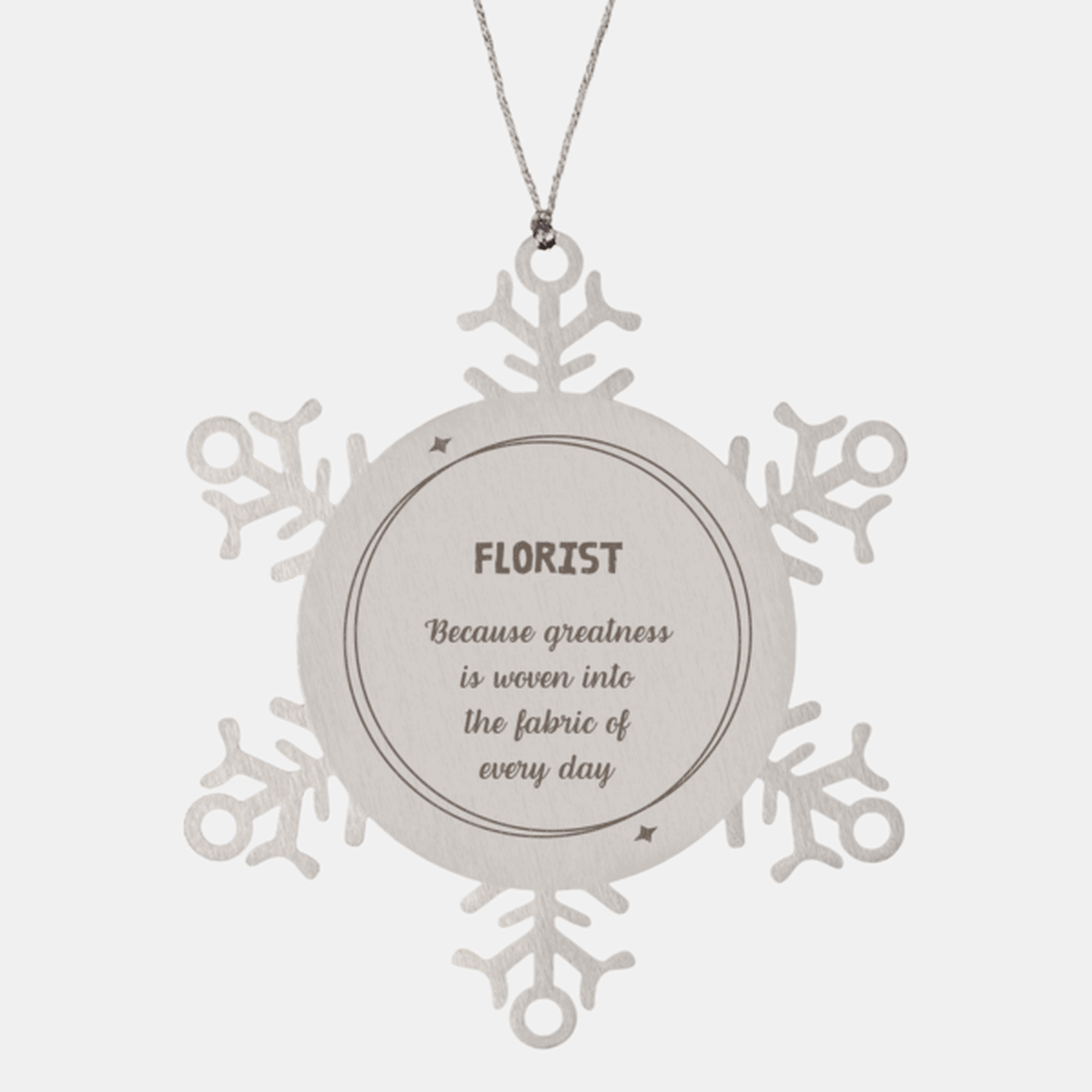 Sarcastic Florist Snowflake Ornament Gifts, Christmas Holiday Gifts for Florist Ornament, Florist: Because greatness is woven into the fabric of every day, Coworkers, Friends