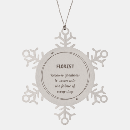 Sarcastic Florist Snowflake Ornament Gifts, Christmas Holiday Gifts for Florist Ornament, Florist: Because greatness is woven into the fabric of every day, Coworkers, Friends