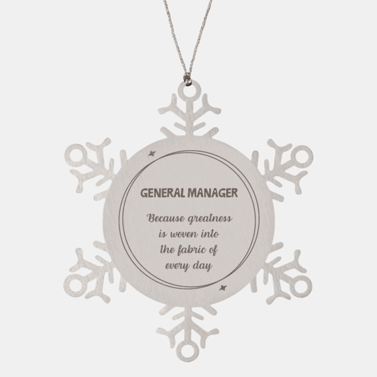 Sarcastic General Manager Snowflake Ornament Gifts, Christmas Holiday Gifts for General Manager Ornament, General Manager: Because greatness is woven into the fabric of every day, Coworkers, Friends