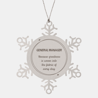 Sarcastic General Manager Snowflake Ornament Gifts, Christmas Holiday Gifts for General Manager Ornament, General Manager: Because greatness is woven into the fabric of every day, Coworkers, Friends