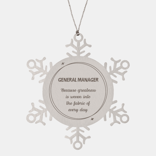 Sarcastic General Manager Snowflake Ornament Gifts, Christmas Holiday Gifts for General Manager Ornament, General Manager: Because greatness is woven into the fabric of every day, Coworkers, Friends