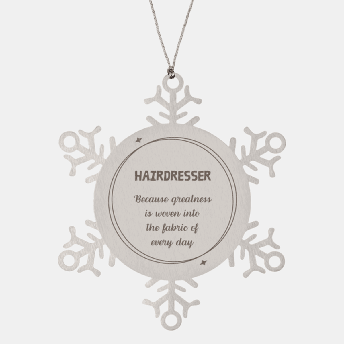 Sarcastic Hairdresser Snowflake Ornament Gifts, Christmas Holiday Gifts for Hairdresser Ornament, Hairdresser: Because greatness is woven into the fabric of every day, Coworkers, Friends
