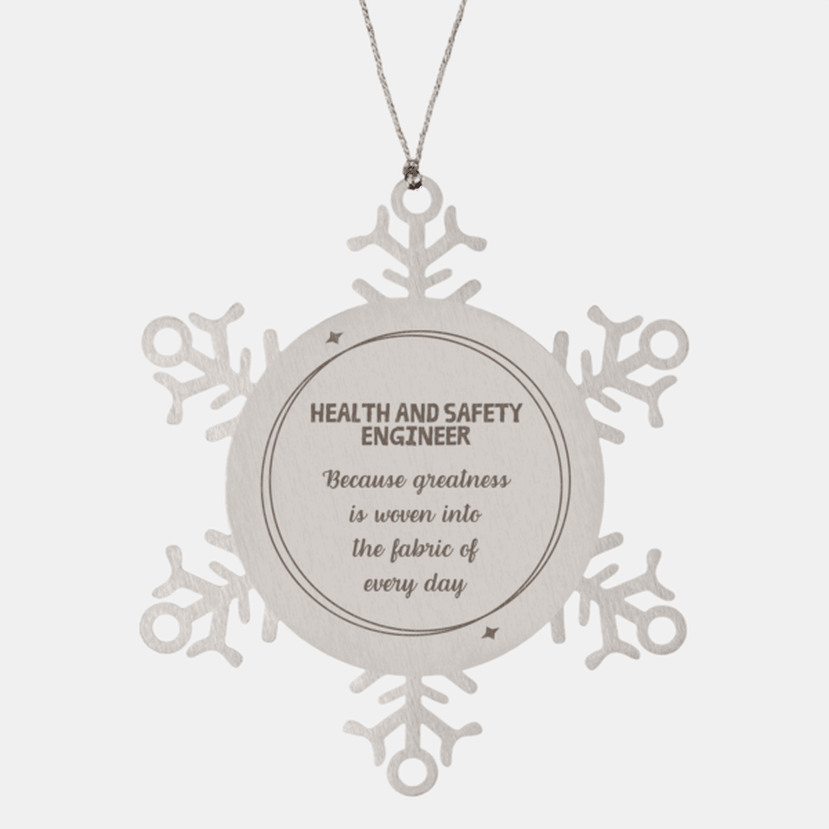 Sarcastic Health and Safety Engineer Snowflake Ornament Gifts, Christmas Holiday Gifts for Health and Safety Engineer Ornament, Health and Safety Engineer: Because greatness is woven into the fabric of every day, Coworkers, Friends