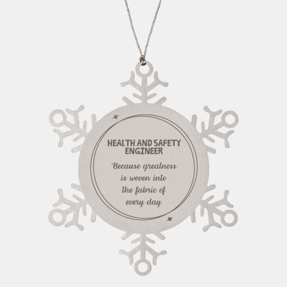 Sarcastic Health and Safety Engineer Snowflake Ornament Gifts, Christmas Holiday Gifts for Health and Safety Engineer Ornament, Health and Safety Engineer: Because greatness is woven into the fabric of every day, Coworkers, Friends