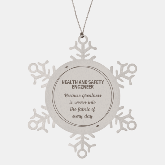 Sarcastic Health and Safety Engineer Snowflake Ornament Gifts, Christmas Holiday Gifts for Health and Safety Engineer Ornament, Health and Safety Engineer: Because greatness is woven into the fabric of every day, Coworkers, Friends