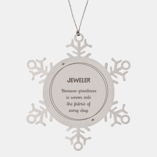 Sarcastic Jeweler Snowflake Ornament Gifts, Christmas Holiday Gifts for Jeweler Ornament, Jeweler: Because greatness is woven into the fabric of every day, Coworkers, Friends