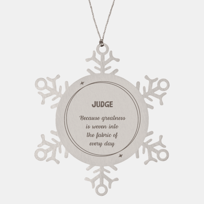 Sarcastic Judge Snowflake Ornament Gifts, Christmas Holiday Gifts for Judge Ornament, Judge: Because greatness is woven into the fabric of every day, Coworkers, Friends