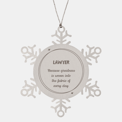 Sarcastic Lawyer Snowflake Ornament Gifts, Christmas Holiday Gifts for Lawyer Ornament, Lawyer: Because greatness is woven into the fabric of every day, Coworkers, Friends