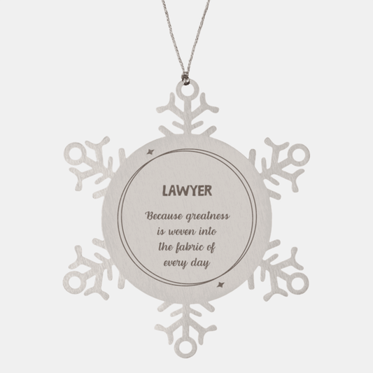Sarcastic Lawyer Snowflake Ornament Gifts, Christmas Holiday Gifts for Lawyer Ornament, Lawyer: Because greatness is woven into the fabric of every day, Coworkers, Friends