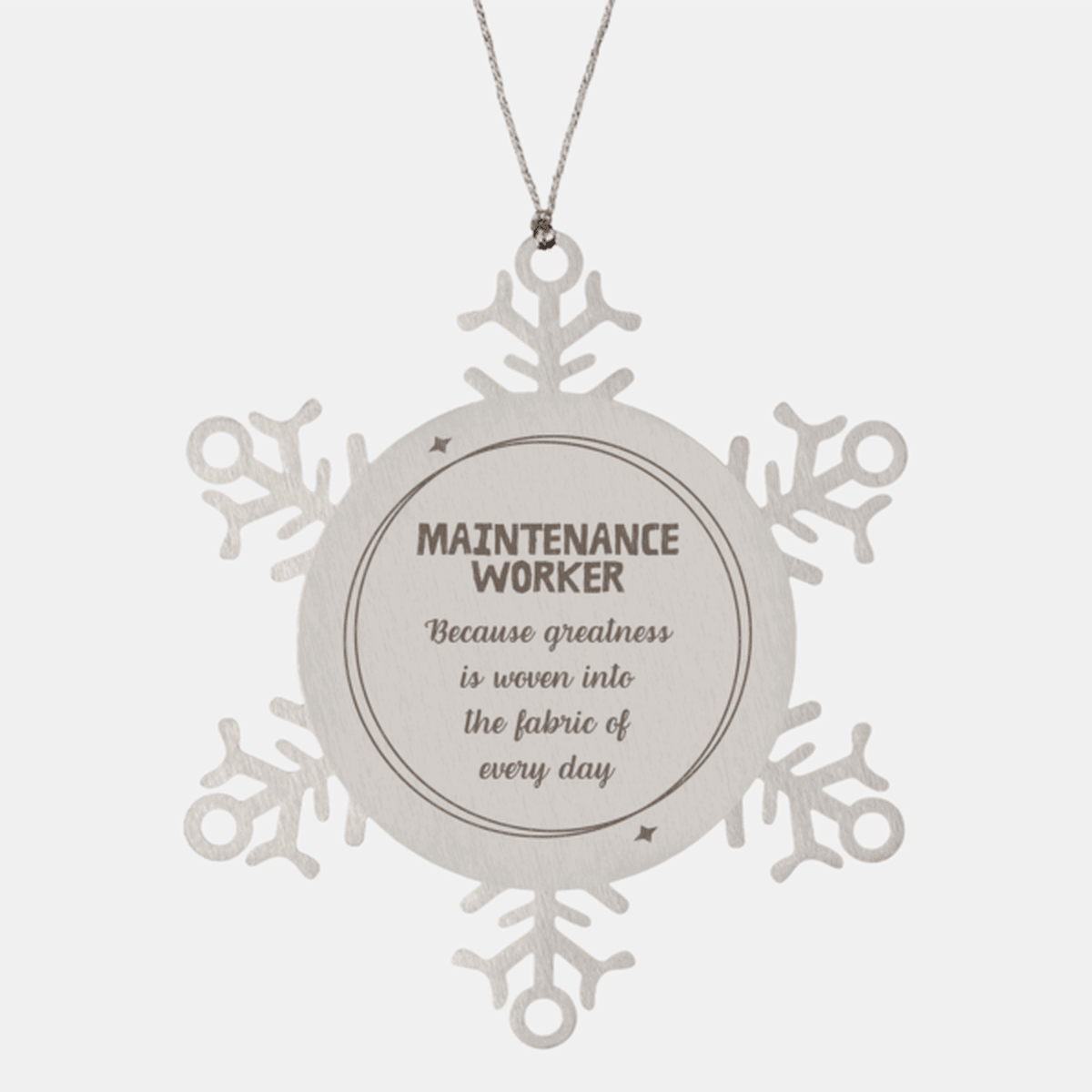 Sarcastic Maintenance Worker Snowflake Ornament Gifts, Christmas Holiday Gifts for Maintenance Worker Ornament, Maintenance Worker: Because greatness is woven into the fabric of every day, Coworkers, Friends