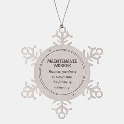 Sarcastic Maintenance Worker Snowflake Ornament Gifts, Christmas Holiday Gifts for Maintenance Worker Ornament, Maintenance Worker: Because greatness is woven into the fabric of every day, Coworkers, Friends