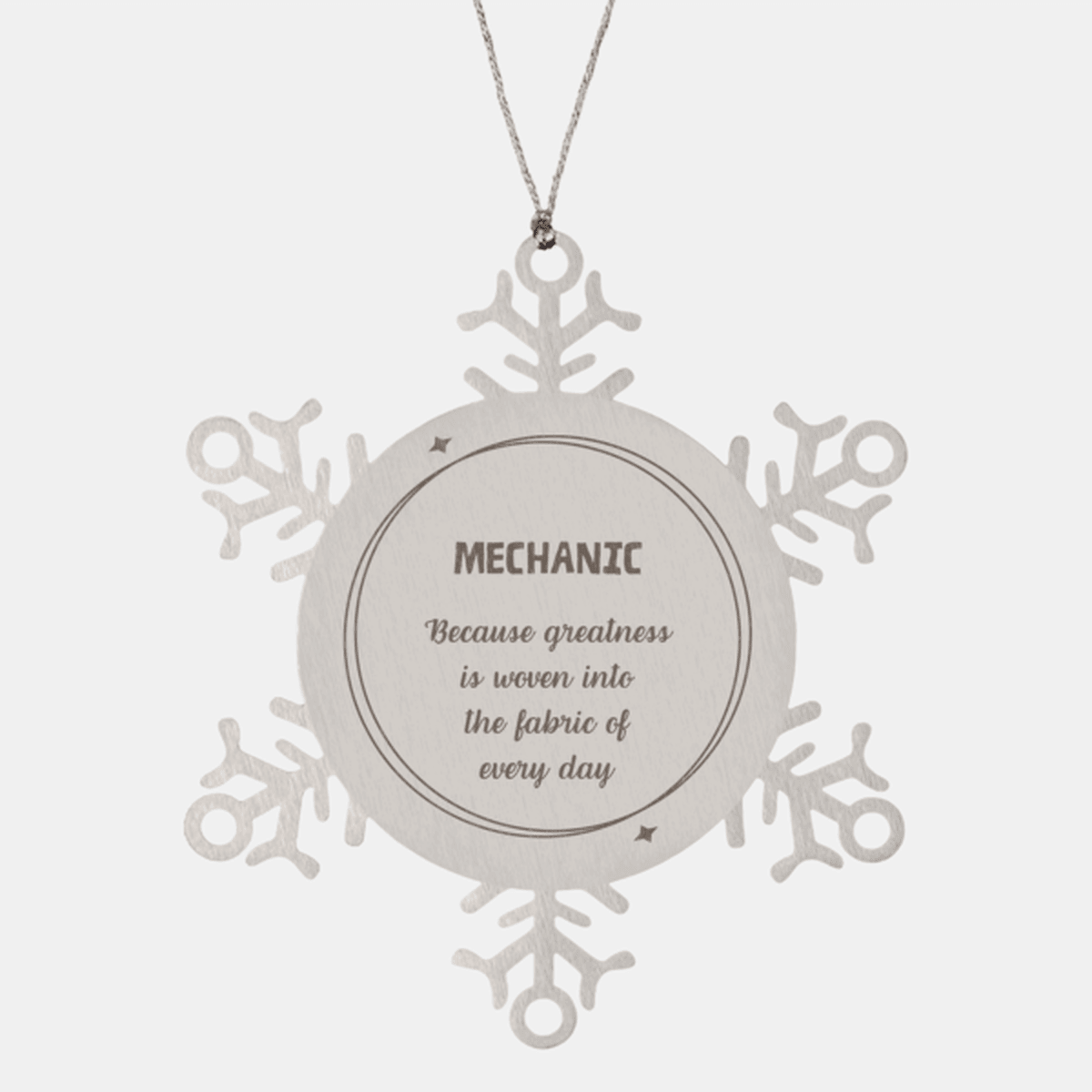 Sarcastic Mechanic Snowflake Ornament Gifts, Christmas Holiday Gifts for Mechanic Ornament, Mechanic: Because greatness is woven into the fabric of every day, Coworkers, Friends