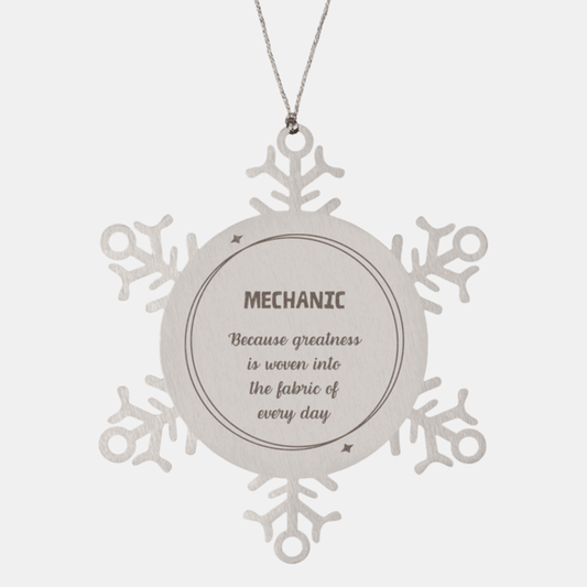 Sarcastic Mechanic Snowflake Ornament Gifts, Christmas Holiday Gifts for Mechanic Ornament, Mechanic: Because greatness is woven into the fabric of every day, Coworkers, Friends