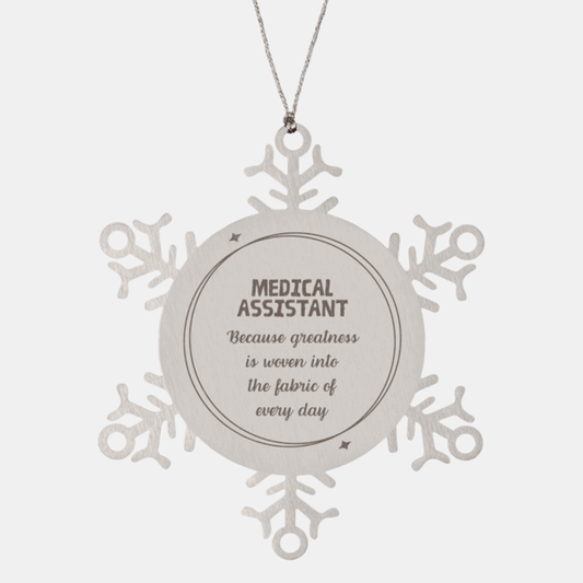 Sarcastic Medical Assistant Snowflake Ornament Gifts, Christmas Holiday Gifts for Medical Assistant Ornament, Medical Assistant: Because greatness is woven into the fabric of every day, Coworkers, Friends