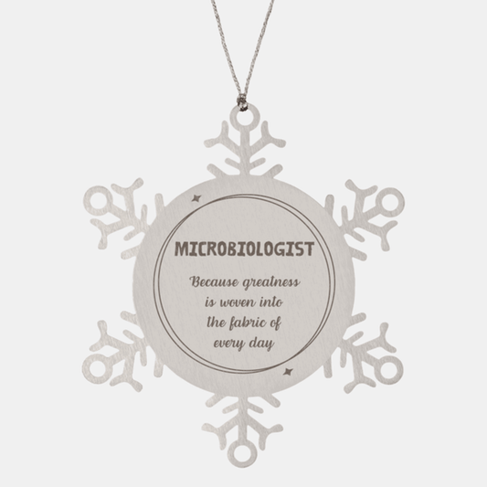 Sarcastic Microbiologist Snowflake Ornament Gifts, Christmas Holiday Gifts for Microbiologist Ornament, Microbiologist: Because greatness is woven into the fabric of every day, Coworkers, Friends