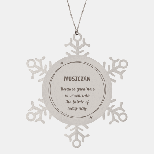 Sarcastic Musician Snowflake Ornament Gifts, Christmas Holiday Gifts for Musician Ornament, Musician: Because greatness is woven into the fabric of every day, Coworkers, Friends