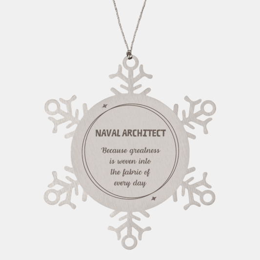 Sarcastic Naval Architect Snowflake Ornament Gifts, Christmas Holiday Gifts for Naval Architect Ornament, Naval Architect: Because greatness is woven into the fabric of every day, Coworkers, Friends