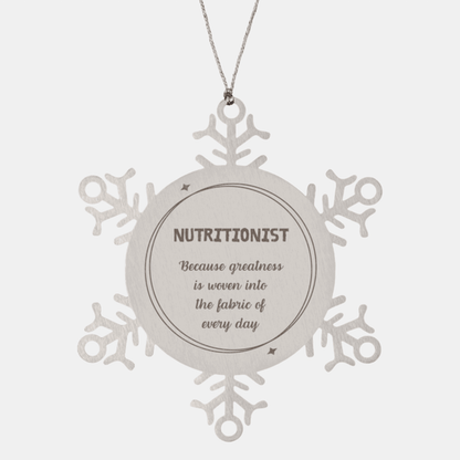 Sarcastic Nutritionist Snowflake Ornament Gifts, Christmas Holiday Gifts for Nutritionist Ornament, Nutritionist: Because greatness is woven into the fabric of every day, Coworkers, Friends