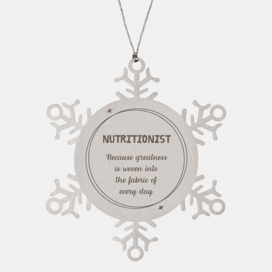 Sarcastic Nutritionist Snowflake Ornament Gifts, Christmas Holiday Gifts for Nutritionist Ornament, Nutritionist: Because greatness is woven into the fabric of every day, Coworkers, Friends