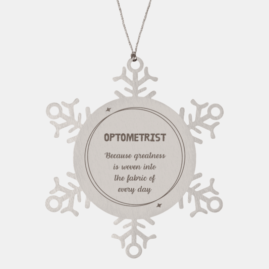Sarcastic Optometrist Snowflake Ornament Gifts, Christmas Holiday Gifts for Optometrist Ornament, Optometrist: Because greatness is woven into the fabric of every day, Coworkers, Friends