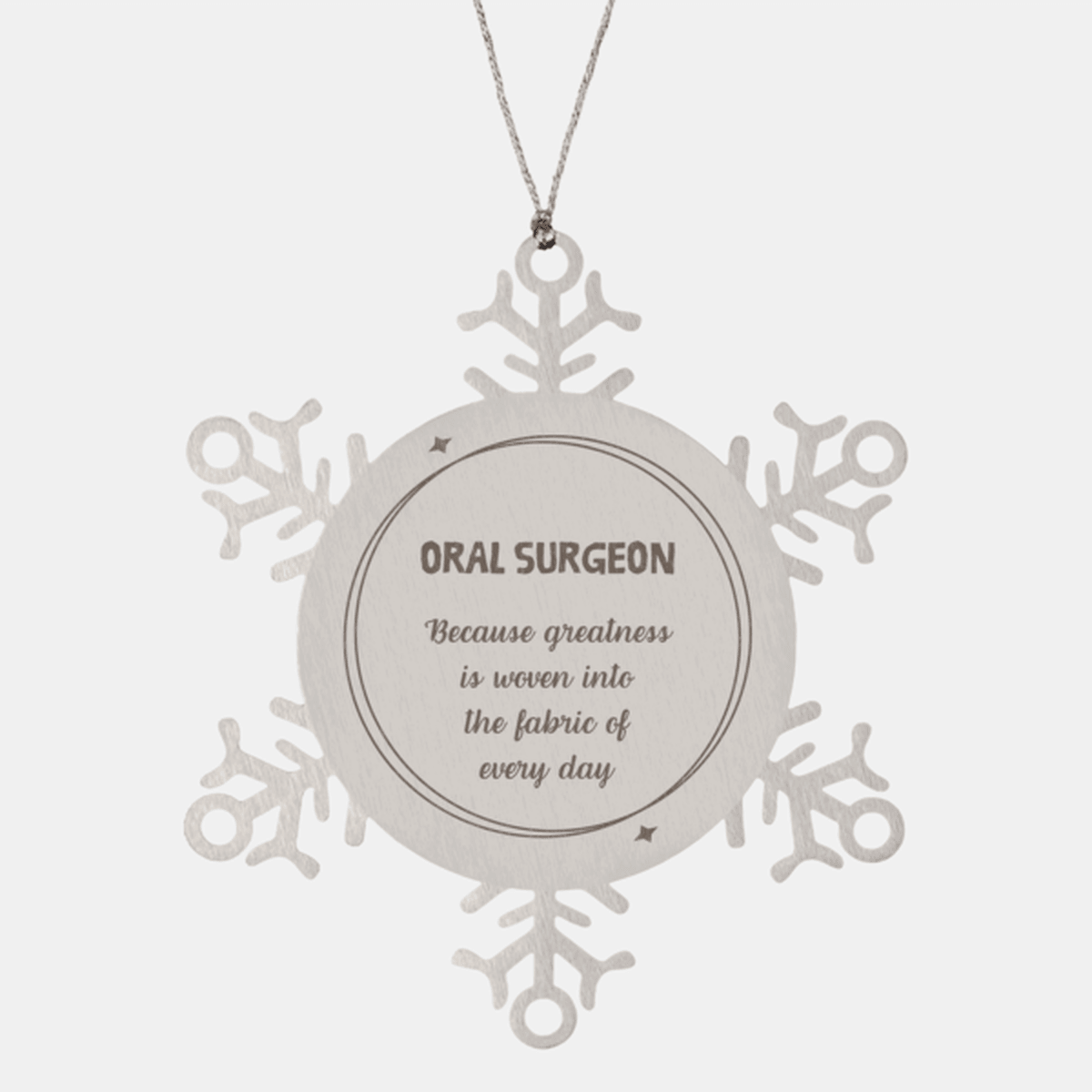 Sarcastic Oral Surgeon Snowflake Ornament Gifts, Christmas Holiday Gifts for Oral Surgeon Ornament, Oral Surgeon: Because greatness is woven into the fabric of every day, Coworkers, Friends