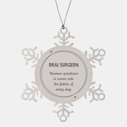 Sarcastic Oral Surgeon Snowflake Ornament Gifts, Christmas Holiday Gifts for Oral Surgeon Ornament, Oral Surgeon: Because greatness is woven into the fabric of every day, Coworkers, Friends